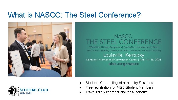 What is NASCC: The Steel Conference? ● ● ● Students Connecting with Industry Sessions