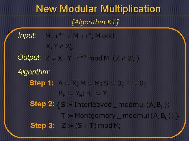 New Modular Multiplication [Algorithm KT] Input: Output: Algorithm: Step 1: Step 2: Step 3: