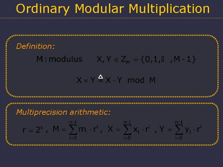 Ordinary Modular Multiplication Definition: Multiprecision arithmetic: 