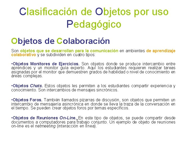 Clasificación de Objetos por uso Pedagógico Objetos de Colaboración Son objetos que se desarrollan
