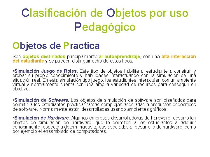 Clasificación de Objetos por uso Pedagógico Objetos de Practica Son objetos destinados principalmente al