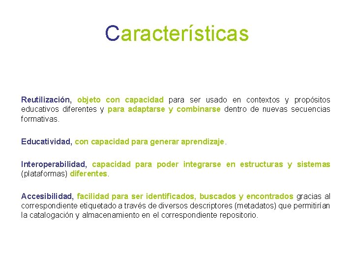 Características Reutilización, objeto con capacidad para ser usado en contextos y propósitos educativos diferentes