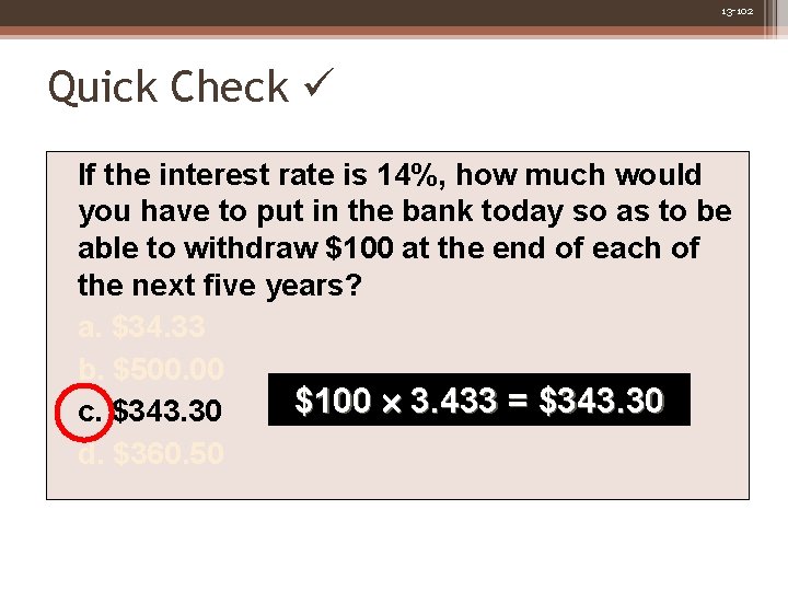 13 -102 Quick Check If the interest rate is 14%, how much would you