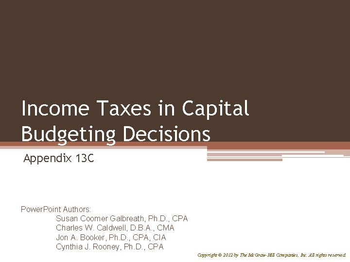 Income Taxes in Capital Budgeting Decisions Appendix 13 C Power. Point Authors: Susan Coomer