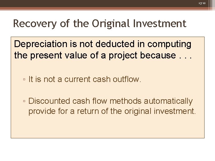 13 -12 Recovery of the Original Investment Depreciation is not deducted in computing the