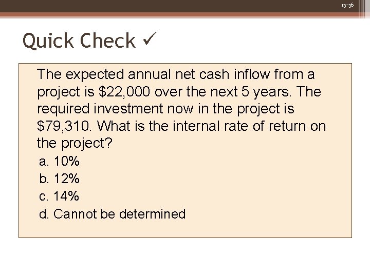 13 -36 Quick Check The expected annual net cash inflow from a project is