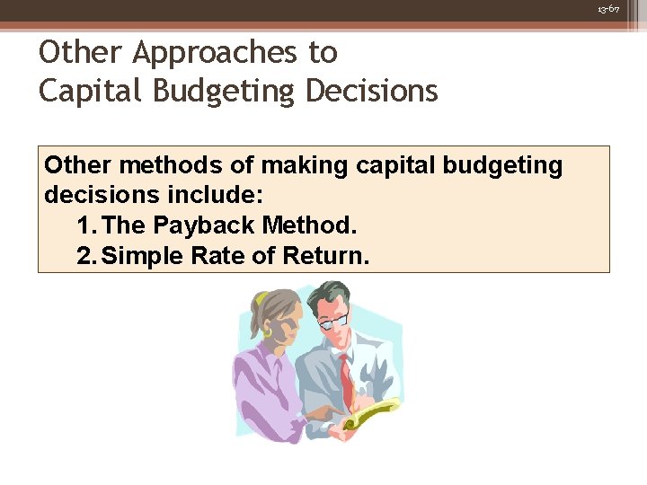 13 -67 Other Approaches to Capital Budgeting Decisions Other methods of making capital budgeting