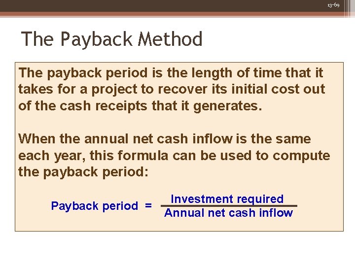 13 -69 The Payback Method The payback period is the length of time that