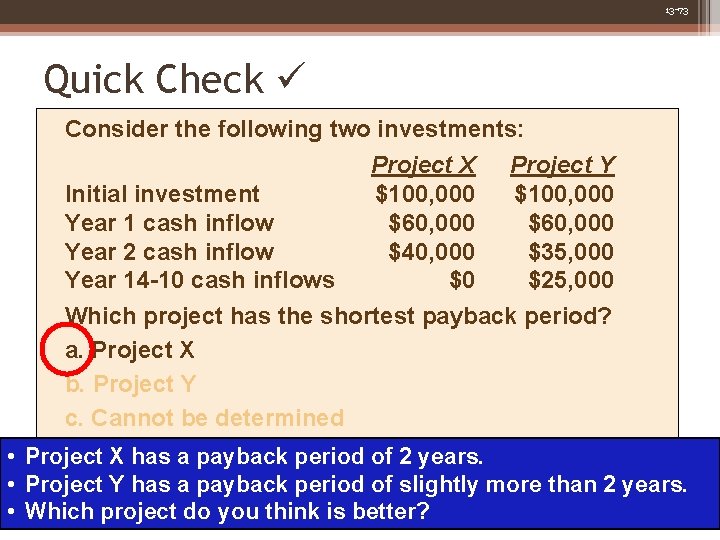 13 -73 Quick Check Consider the following two investments: Project X Project Y Initial