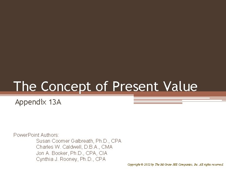 The Concept of Present Value Appendix 13 A Power. Point Authors: Susan Coomer Galbreath,