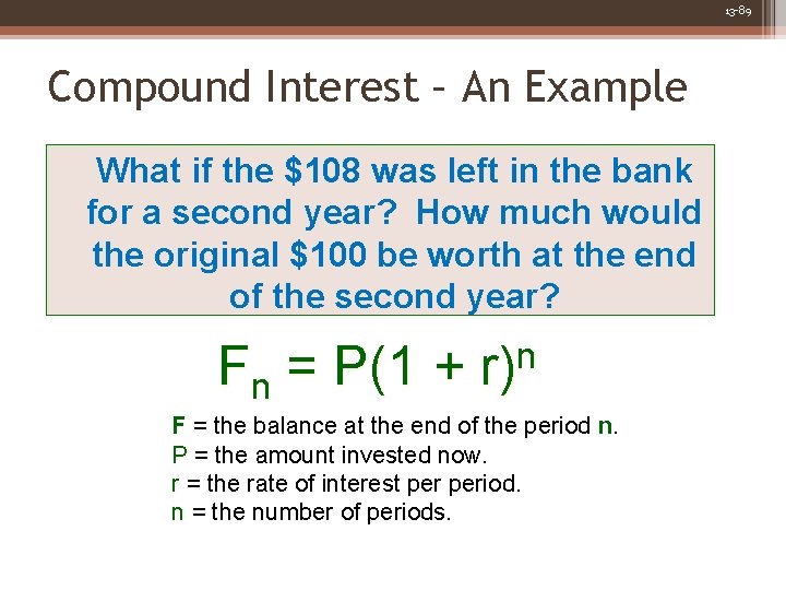 13 -89 Compound Interest – An Example What if the $108 was left in