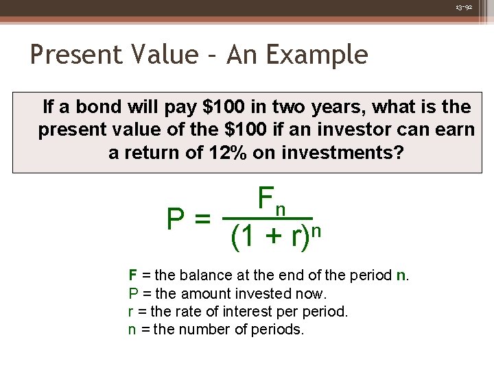 13 -92 Present Value – An Example If a bond will pay $100 in