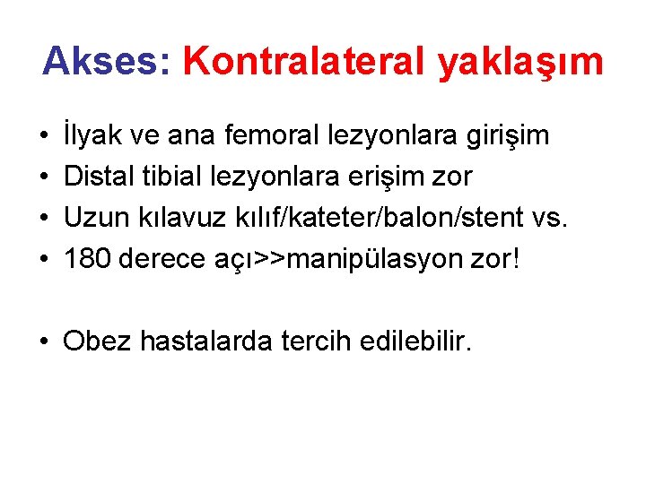 Akses: Kontralateral yaklaşım • • İlyak ve ana femoral lezyonlara girişim Distal tibial lezyonlara