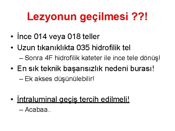 Lezyonun geçilmesi ? ? ! • İnce 014 veya 018 teller • Uzun tıkanıklıkta