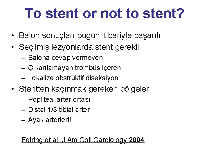 To stent or not to stent? • Balon sonuçları bugün itibariyle başarılı! • Seçilmiş