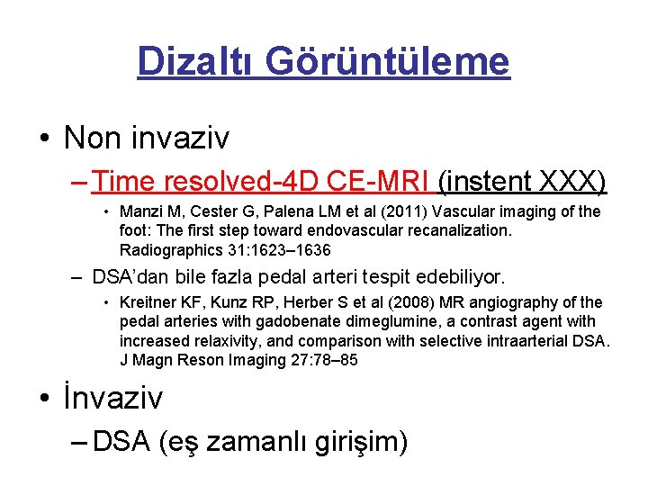 Dizaltı Görüntüleme • Non invaziv – Time resolved-4 D CE-MRI (instent XXX) • Manzi