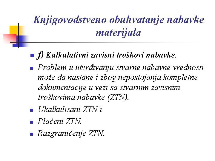 Knjigovodstveno obuhvatanje nabavke materijala n n n f) Kalkulativni zavisni troškovi nabavke. Problem u