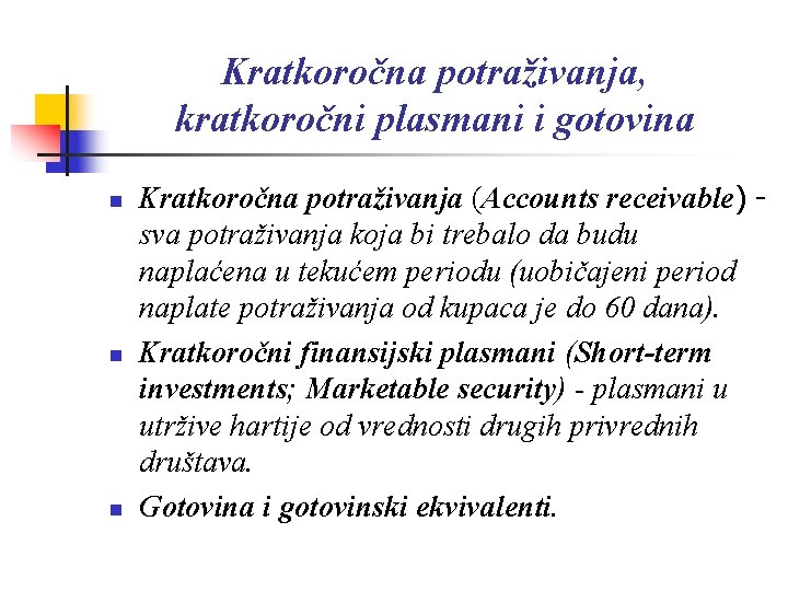 Kratkoročna potraživanja, kratkoročni plasmani i gotovina n n n Kratkoročna potraživanja (Accounts receivable) sva