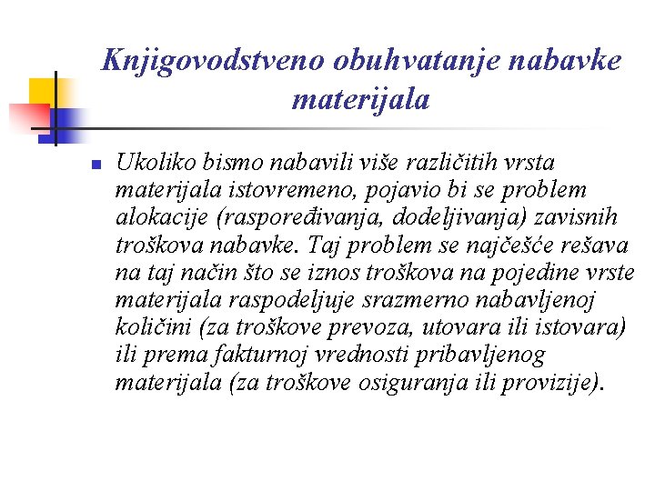 Knjigovodstveno obuhvatanje nabavke materijala n Ukoliko bismo nabavili više različitih vrsta materijala istovremeno, pojavio