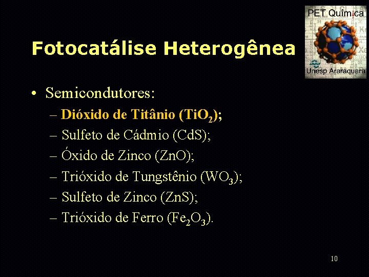 Fotocatálise Heterogênea • Semicondutores: – Dióxido de Titânio (Ti. O 2); – Sulfeto de