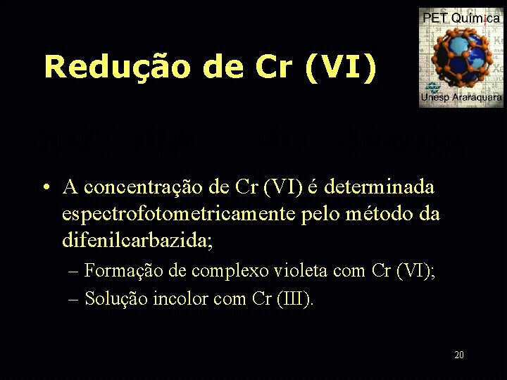 Redução de Cr (VI) • A concentração de Cr (VI) é determinada espectrofotometricamente pelo