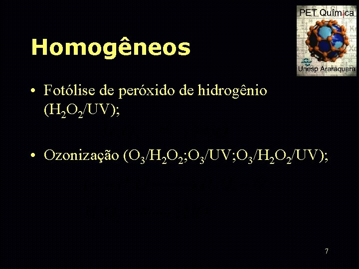 Homogêneos • Fotólise de peróxido de hidrogênio (H 2 O 2/UV); • Ozonização (O