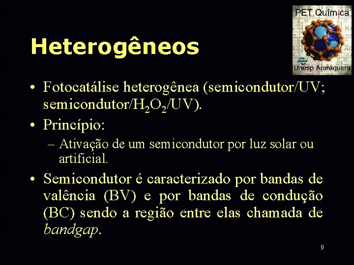 Heterogêneos • Fotocatálise heterogênea (semicondutor/UV; semicondutor/H 2 O 2/UV). • Princípio: – Ativação de