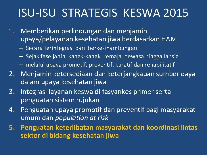 ISU-ISU STRATEGIS KESWA 2015 1. Memberikan perlindungan dan menjamin upaya/pelayanan kesehatan jiwa berdasarkan HAM