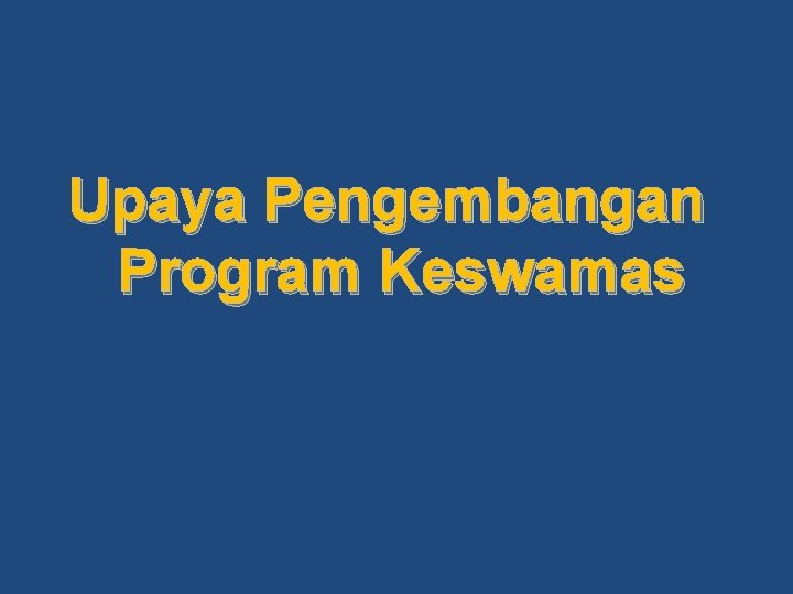 Upaya Pengembangan Program Keswamas 