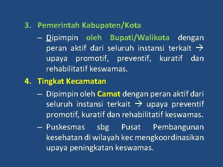 3. Pemerintah Kabupaten/Kota – Dipimpin oleh Bupati/Walikota dengan peran aktif dari seluruh instansi terkait