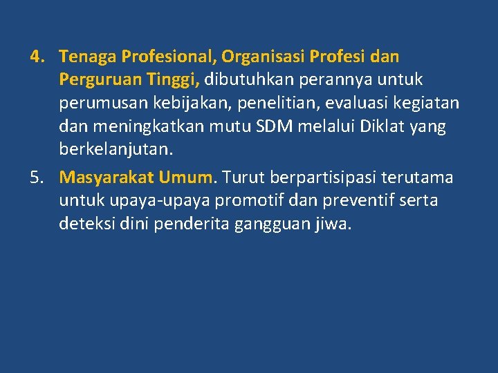 4. Tenaga Profesional, Organisasi Profesi dan Perguruan Tinggi, dibutuhkan perannya untuk perumusan kebijakan, penelitian,