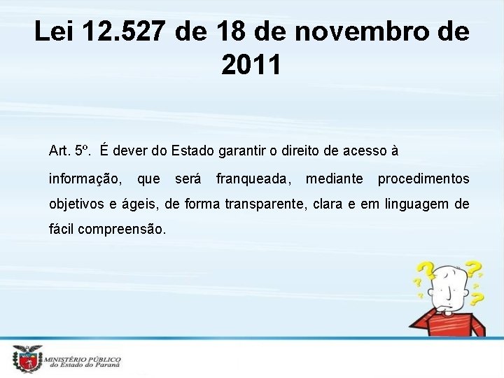 Lei 12. 527 de 18 de novembro de 2011 Art. 5º. É dever do