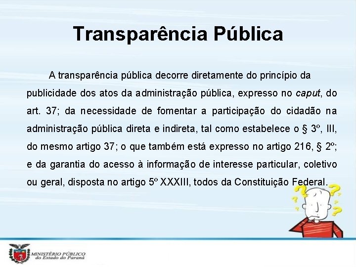 Transparência Pública A transparência pública decorre diretamente do princípio da publicidade dos atos da