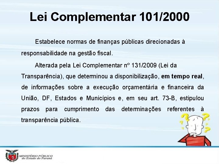 Lei Complementar 101/2000 Estabelece normas de finanças públicas direcionadas à responsabilidade na gestão fiscal.