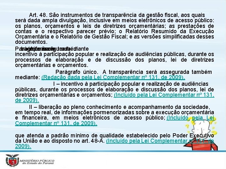 Art. 48. São instrumentos de transparência da gestão fiscal, aos quais será dada ampla