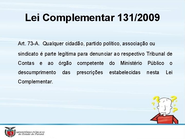 Lei Complementar 131/2009 Art. 73 -A. Qualquer cidadão, partido político, associação ou sindicato é