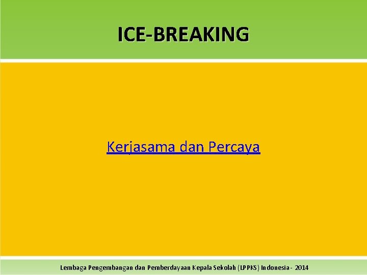 ICE-BREAKING Kerjasama dan Percaya Lembaga Pengembangan dan Pemberdayaan Kepala Sekolah (LPPKS) Indonesia - 2014