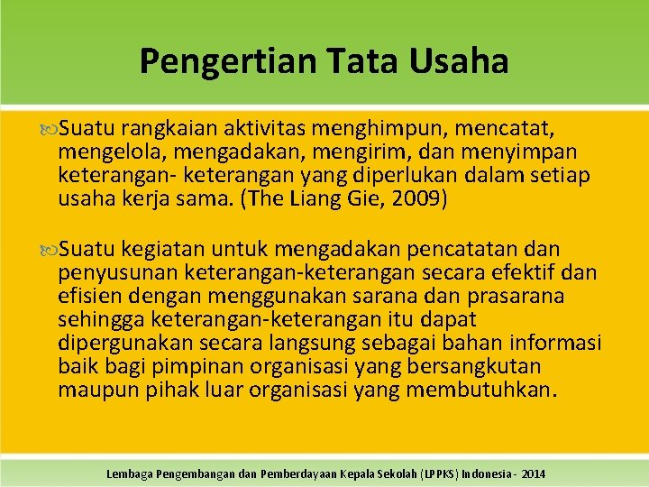 Pengertian Tata Usaha Suatu rangkaian aktivitas menghimpun, mencatat, mengelola, mengadakan, mengirim, dan menyimpan keterangan-