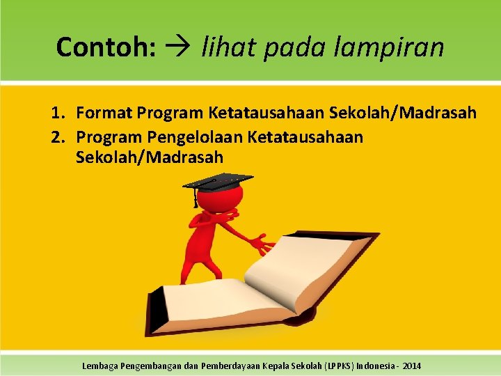 Contoh: lihat pada lampiran 1. Format Program Ketatausahaan Sekolah/Madrasah 2. Program Pengelolaan Ketatausahaan Sekolah/Madrasah