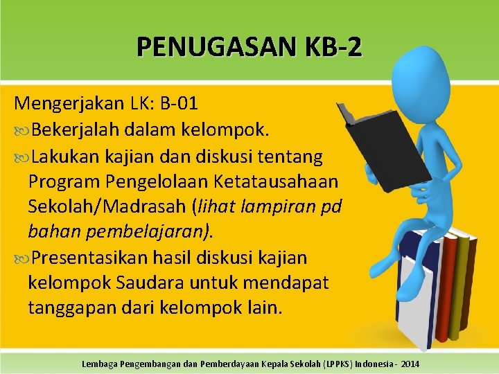 PENUGASAN KB-2 Mengerjakan LK: B-01 Bekerjalah dalam kelompok. Lakukan kajian diskusi tentang Program Pengelolaan