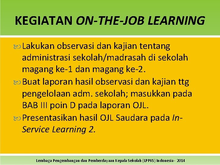 KEGIATAN ON-THE-JOB LEARNING Lakukan observasi dan kajian tentang administrasi sekolah/madrasah di sekolah magang ke-1