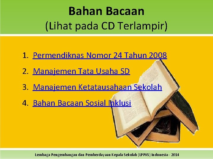 Bahan Bacaan (Lihat pada CD Terlampir) 1. Permendiknas Nomor 24 Tahun 2008 2. Manajemen