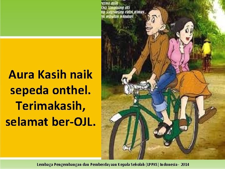 Aura Kasih naik sepeda onthel. Terimakasih, selamat ber-OJL. Lembaga Pengembangan dan Pemberdayaan Kepala Sekolah