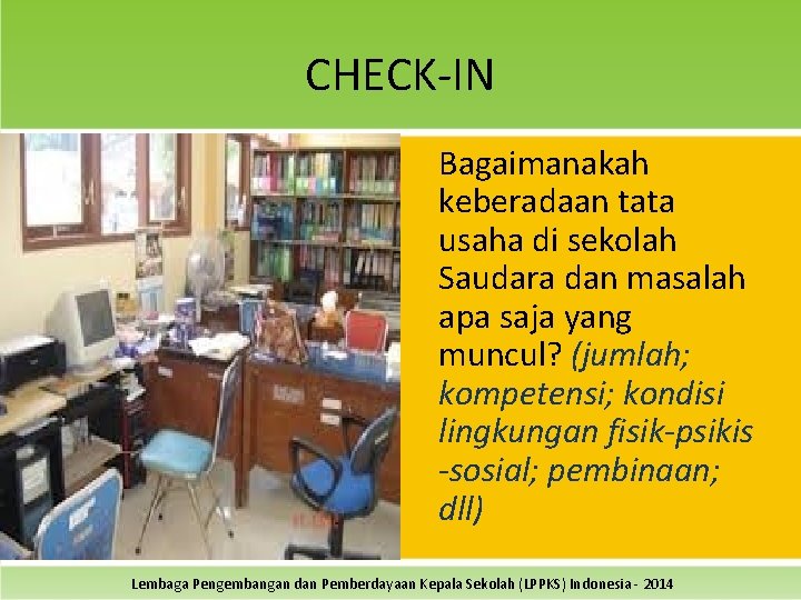 CHECK-IN Bagaimanakah keberadaan tata usaha di sekolah Saudara dan masalah apa saja yang muncul?