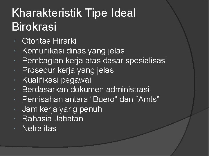 Kharakteristik Tipe Ideal Birokrasi Otoritas Hirarki Komunikasi dinas yang jelas Pembagian kerja atas dasar