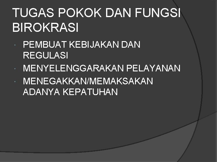 TUGAS POKOK DAN FUNGSI BIROKRASI PEMBUAT KEBIJAKAN DAN REGULASI MENYELENGGARAKAN PELAYANAN MENEGAKKAN/MEMAKSAKAN ADANYA KEPATUHAN