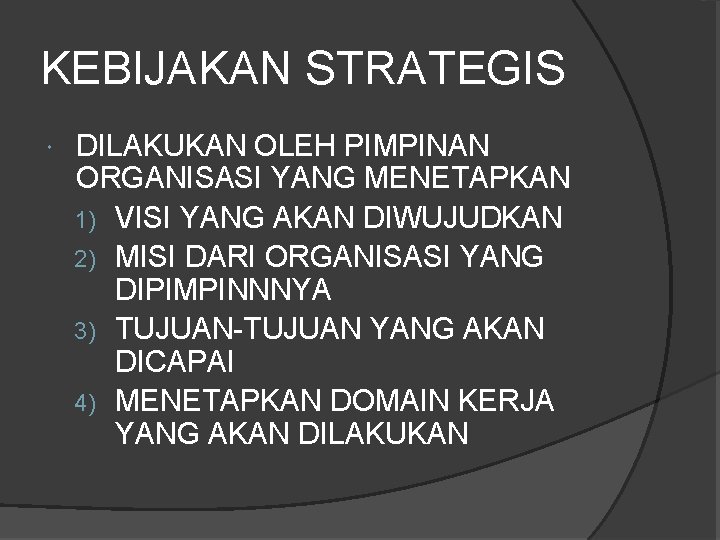 KEBIJAKAN STRATEGIS DILAKUKAN OLEH PIMPINAN ORGANISASI YANG MENETAPKAN 1) VISI YANG AKAN DIWUJUDKAN 2)