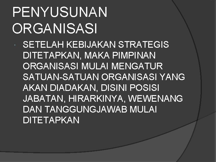 PENYUSUNAN ORGANISASI SETELAH KEBIJAKAN STRATEGIS DITETAPKAN, MAKA PIMPINAN ORGANISASI MULAI MENGATUR SATUAN-SATUAN ORGANISASI YANG