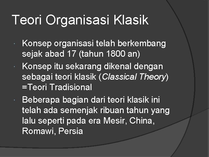 Teori Organisasi Klasik Konsep organisasi telah berkembang sejak abad 17 (tahun 1800 an) Konsep