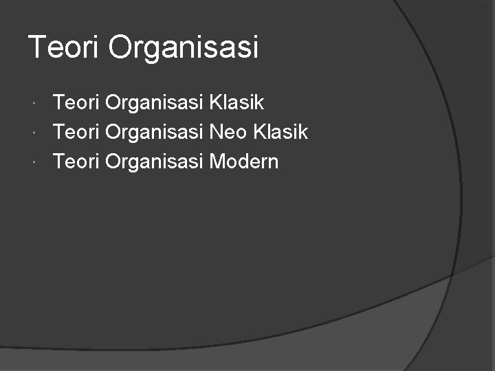 Teori Organisasi Klasik Teori Organisasi Neo Klasik Teori Organisasi Modern 